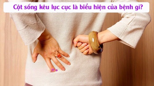 Cột sống kêu lục cục phải làm sao? XEM NGAY lời giải đáp!